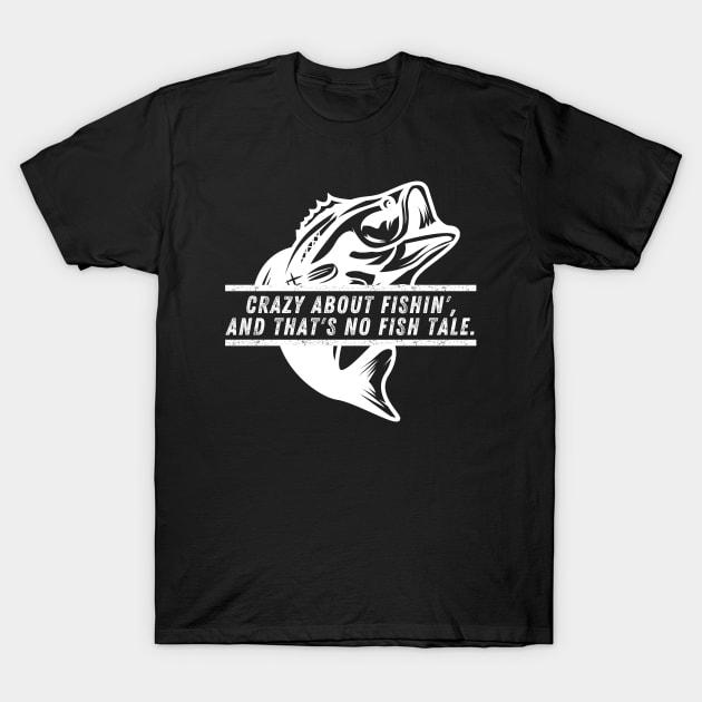 Funny Fishing Quote Crazy About Fishin' And That's No Fish Tale Vintage T-Shirt by Art-Jiyuu